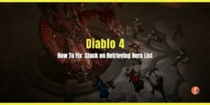 How To Fix Diablo 4 Stuck on Retrieving Hero List