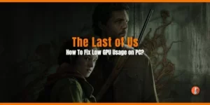 How To Fix The Last Of Us Low GPU Usage