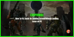 How To Fix Exoprimal Stuck On Loading Screen/Infinite Loading Issue on PC